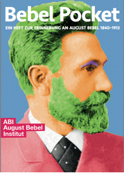 Bebel Pocket: Ein Heft zur Erinnerung an August Bebel 1840–1913 Bebel Pocket: Ein Heft zur Erinnerung an August Bebel 1840–1913